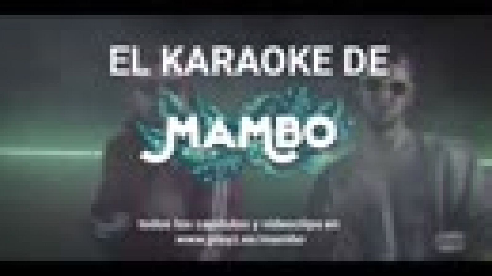 Mambo: Karaoke: "Soy el más viejo de la fiesta" | RTVE Play
