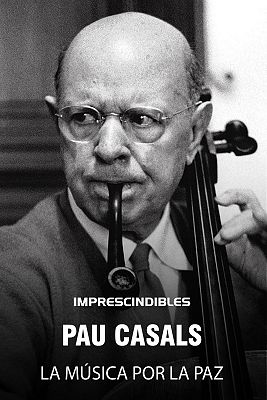 Imprescindibles - Pau Casals, la música por la paz