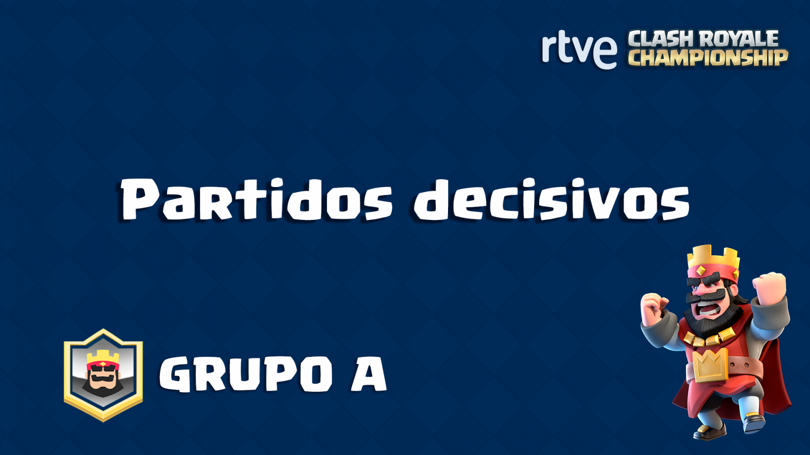 RTVE Clash Royale Championhip. Grupo A - Partidos decisivos