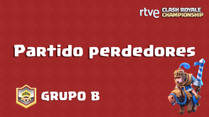 Clash Royale Championship - Grupo B - Partido perdedores