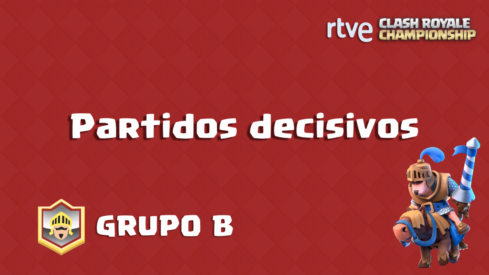 RTVE Clash Royale Championship. Grupo B - Partidos decisivos