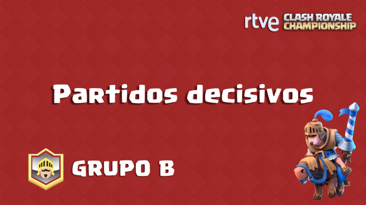 Clash Royale Championship - Grupo B - Partidos decisivos