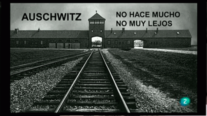 Auschwitz. No hace mucho. No muy lejos