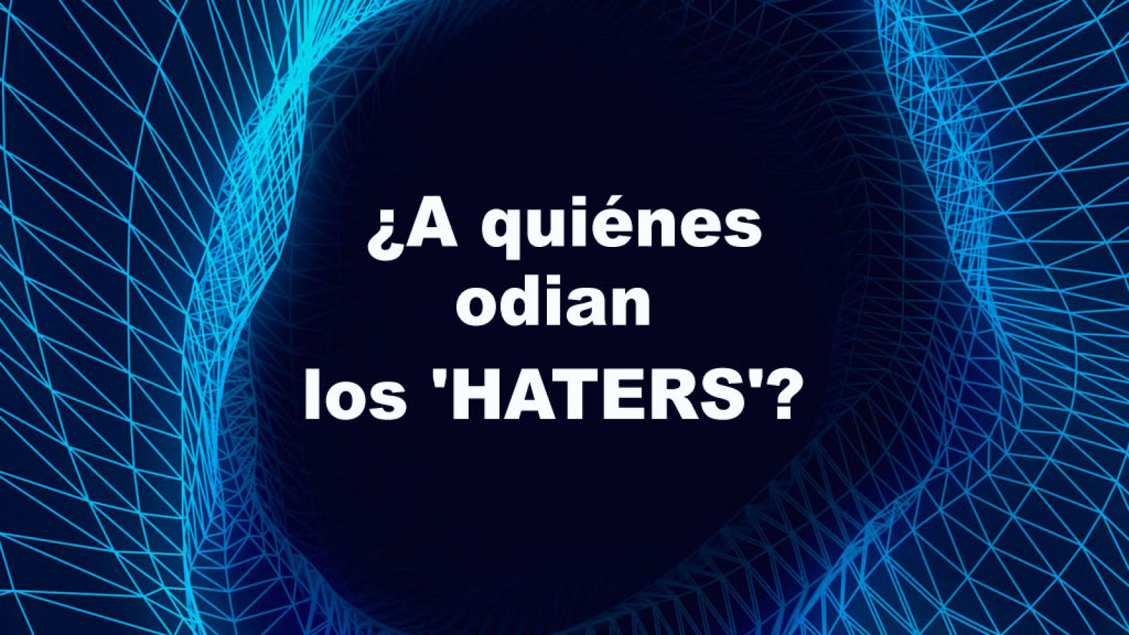  ¿A quiénes odian los 'HATERS'?