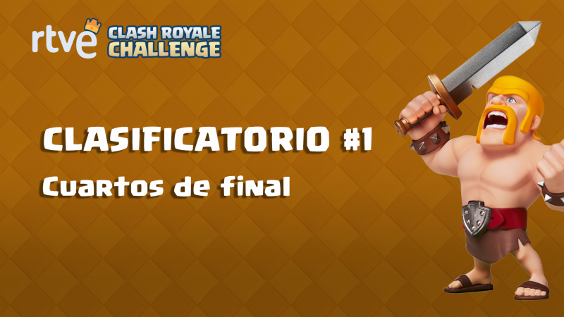 RTVE Clash Royale Challenge. Clasificatorio #1 - Cuartos de final 
