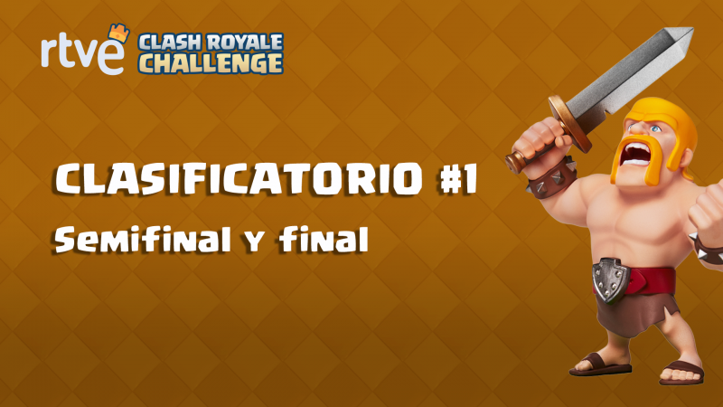RTVE Clash Royale Challenge. Clasificatorio #1 - Semifinales y final 