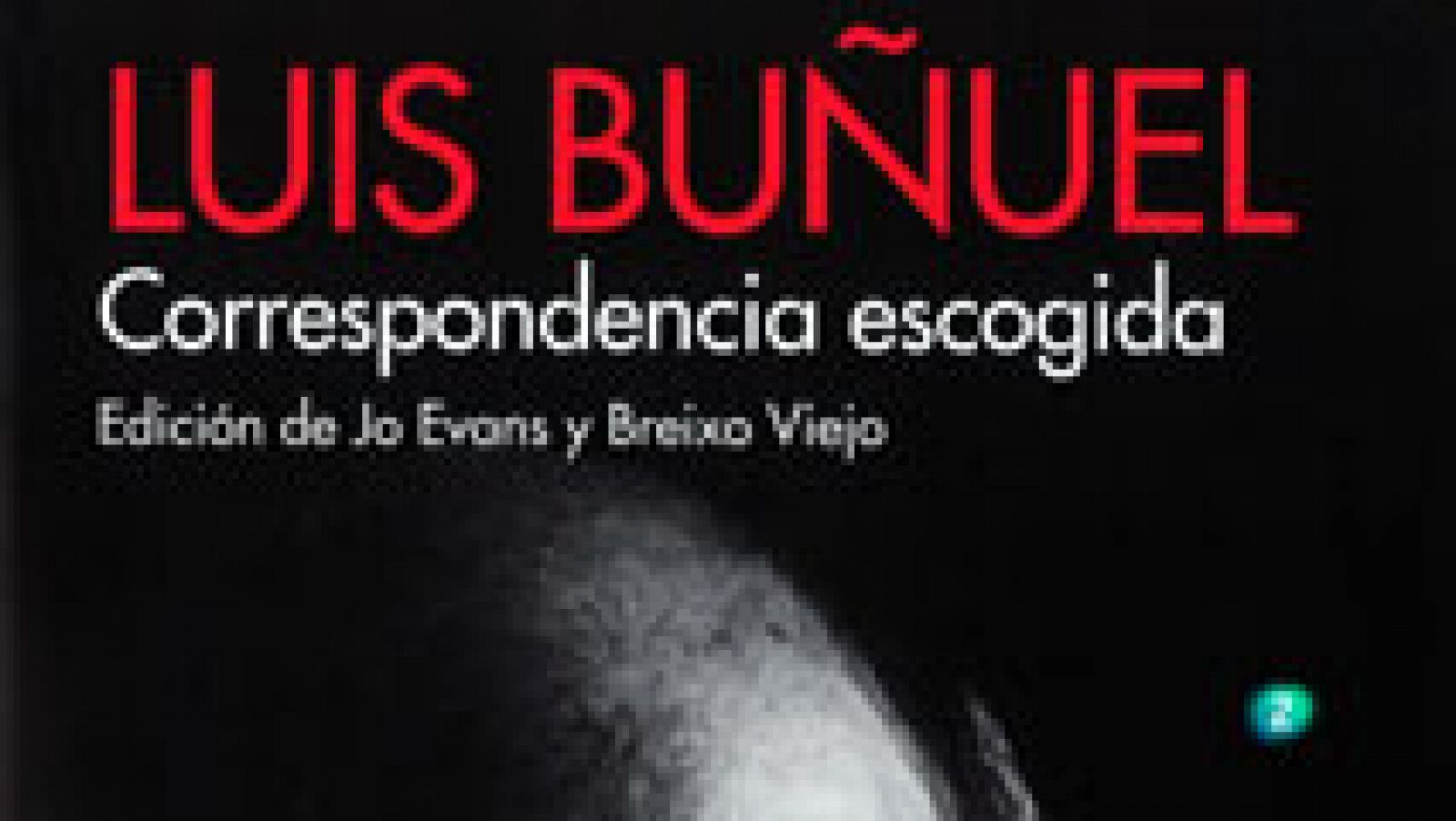 La aventura del Saber: ¿Luis Buñuel. Correspondencia escogida¿, editado por Cátedra | RTVE Play