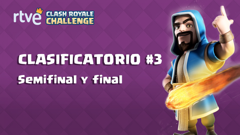 RTVE Clash Royale Challenge. Clasificatorio #3 - Semifinales y final 