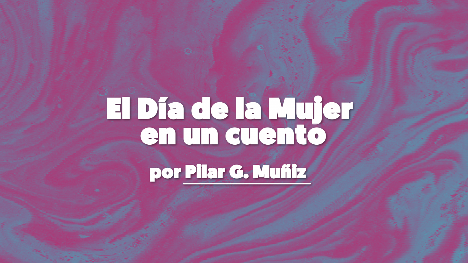 8 de Marzo | El Día de la Mujer en un cuento