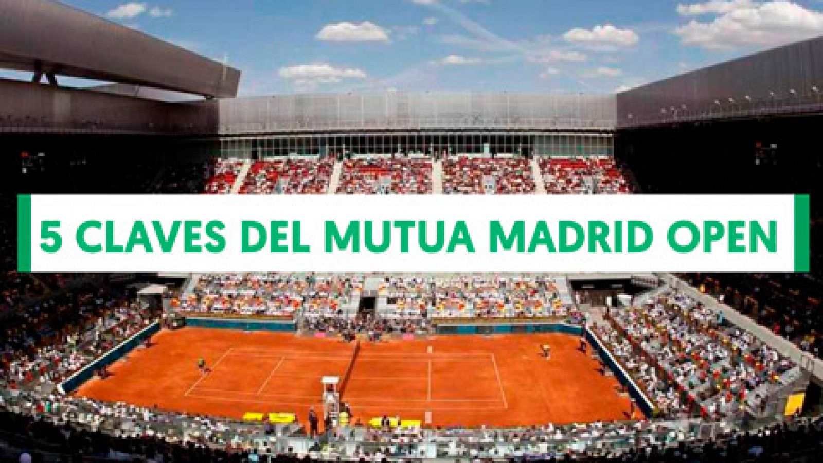 Mutua Madrid Open: Las cinco claves del Madrid Open - rtve.es