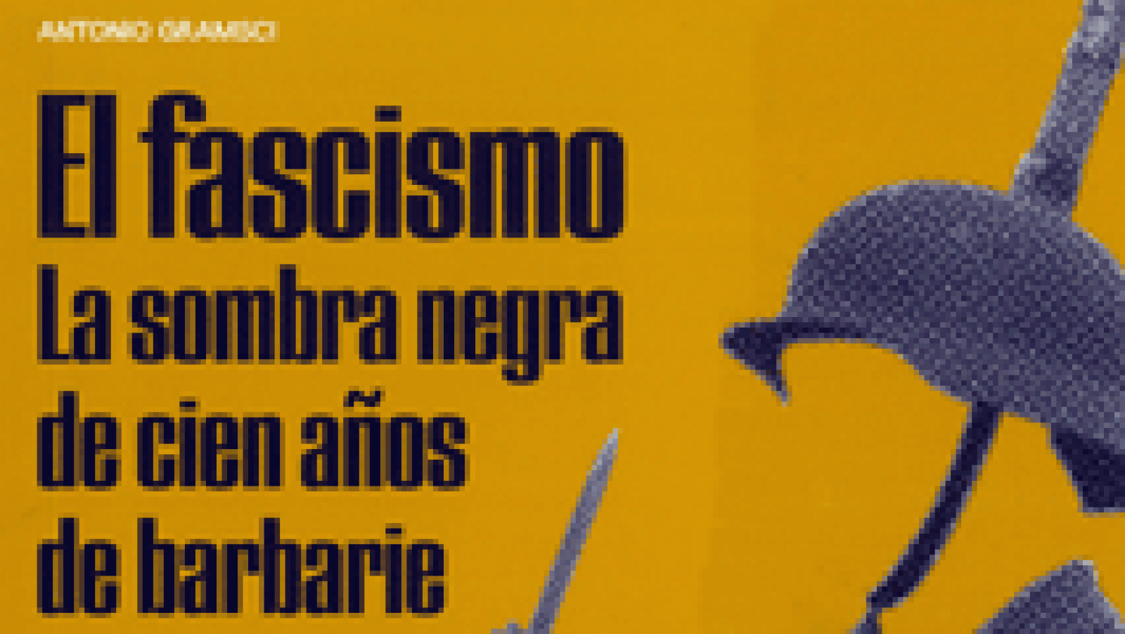 La aventura del saber 'El fascismo. La sombra negra de cien años de barbarie', de Antonio Gramsci