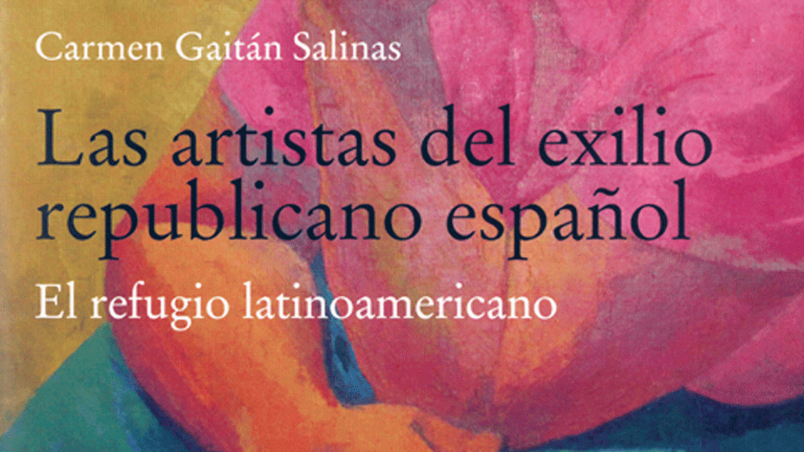 La aventura del saber Las artistas del exilio republicano español. El refugio latinoamericano