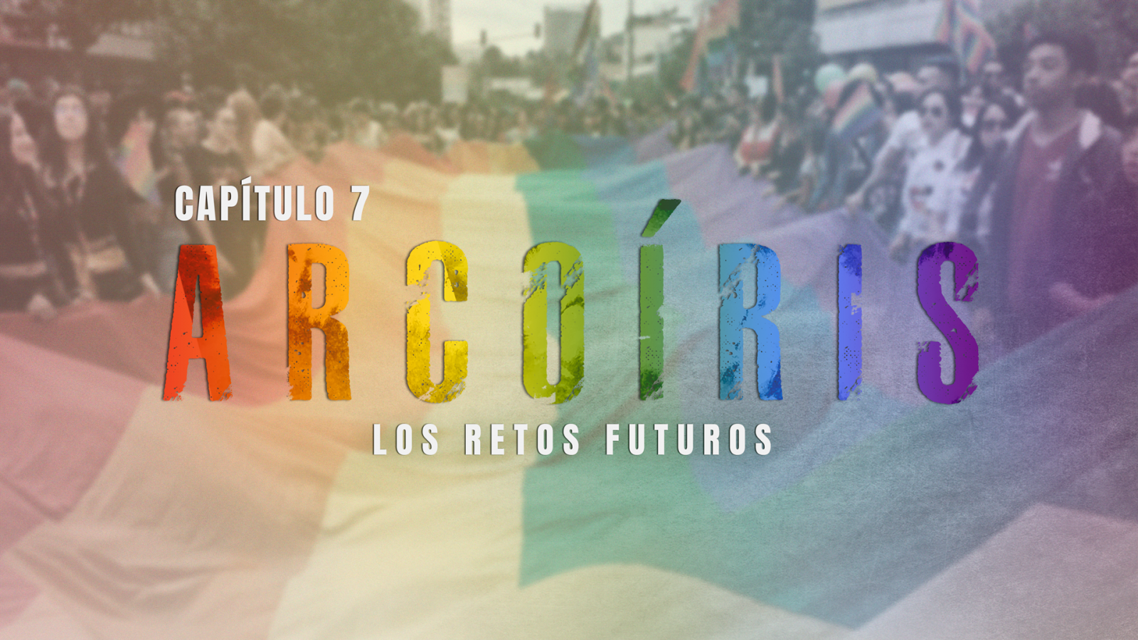 Nosotrxs Somos - Episodio 7: Arcoíris. Los retos futuros - Ver ahora