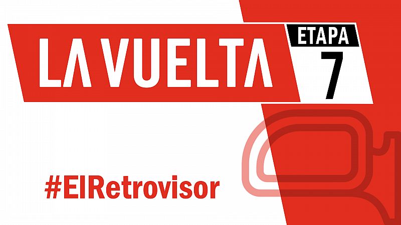 Vuelta 2019 | #ElRetrovisor - Etapa 7