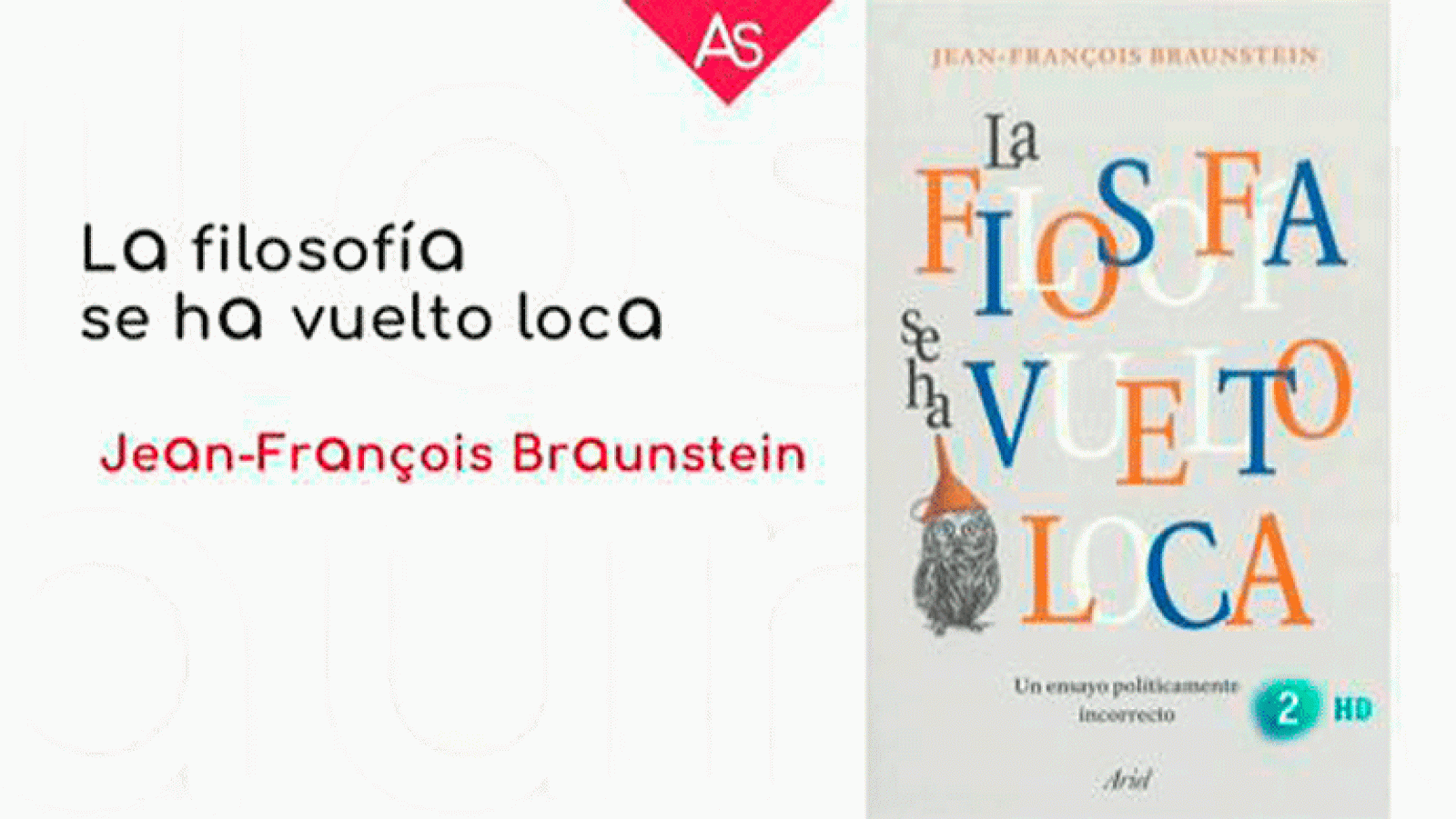 La aventura del saber.  Jean François Braunstein, profesor de Filosofía Contemporánea de la Universidad de París. La filosofía se ha vuelto loca