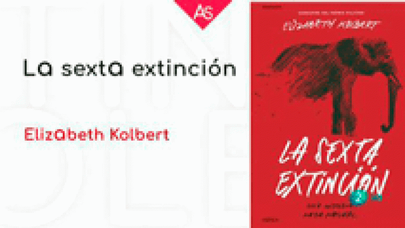 La aventura del saber. La sexta extinción periodista   en divulgación Elisabeth Kolbert.