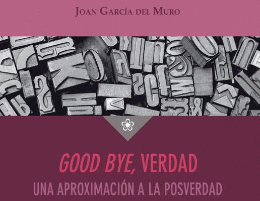 La aventura del Saber - Good bye verdad. Una aproximación a la postverdad