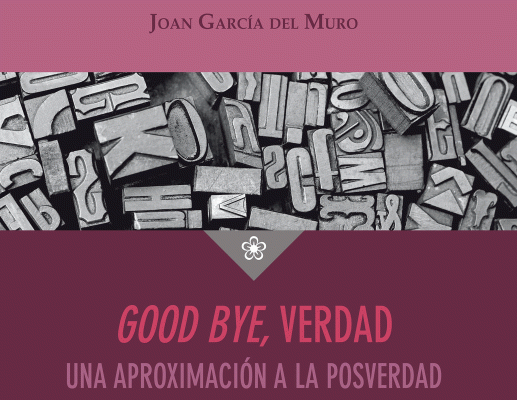 La aventura del Saber - Good bye verdad. Una aproximación a la postverdad