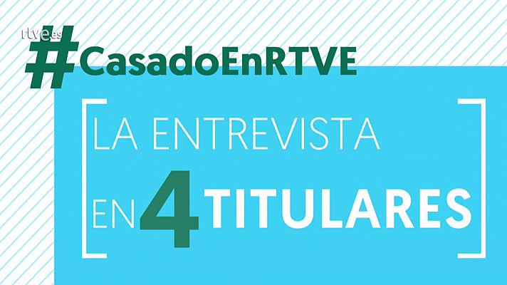 Cuatro titulares de la entrevista a Pablo Casado en RTVE