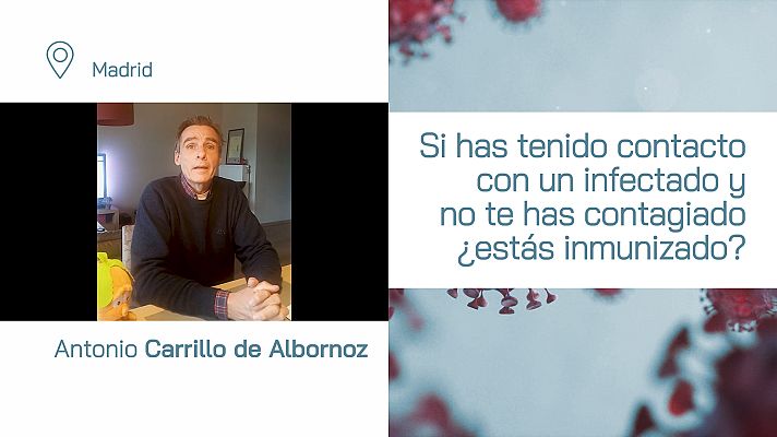 Especial Coronavirus - Si has tenido contacto con un infectado y no te has contagiado ¿estás inmunizado?