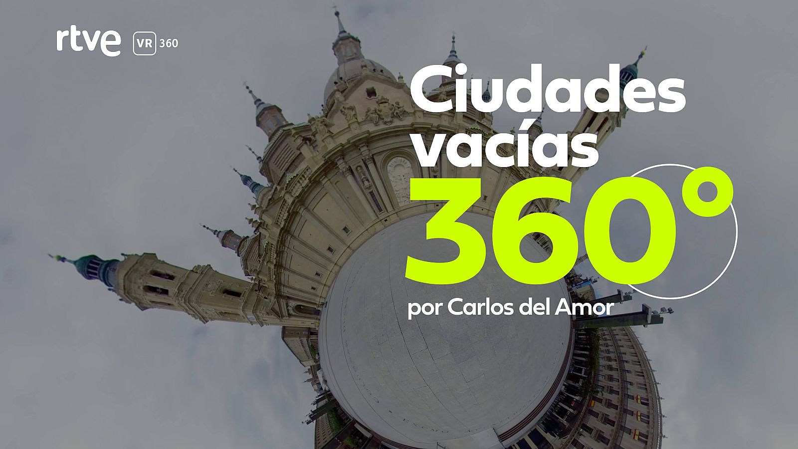 'Ciudades vac�as por el coronavirus 360�' , por Carlos del Amor 