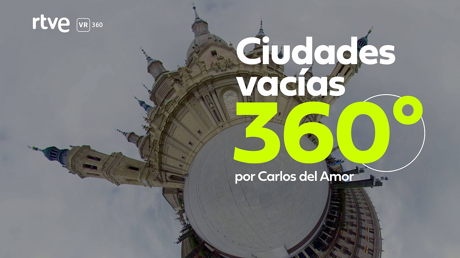 'Ciudades vacías por el coronavirus 360º' , por Carlos del Amor