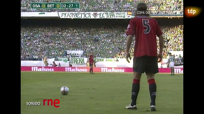 Los mejores momentos del deporte español - Fútbol - Copa Rey 2005 - Final: Real Betis-Osasuna