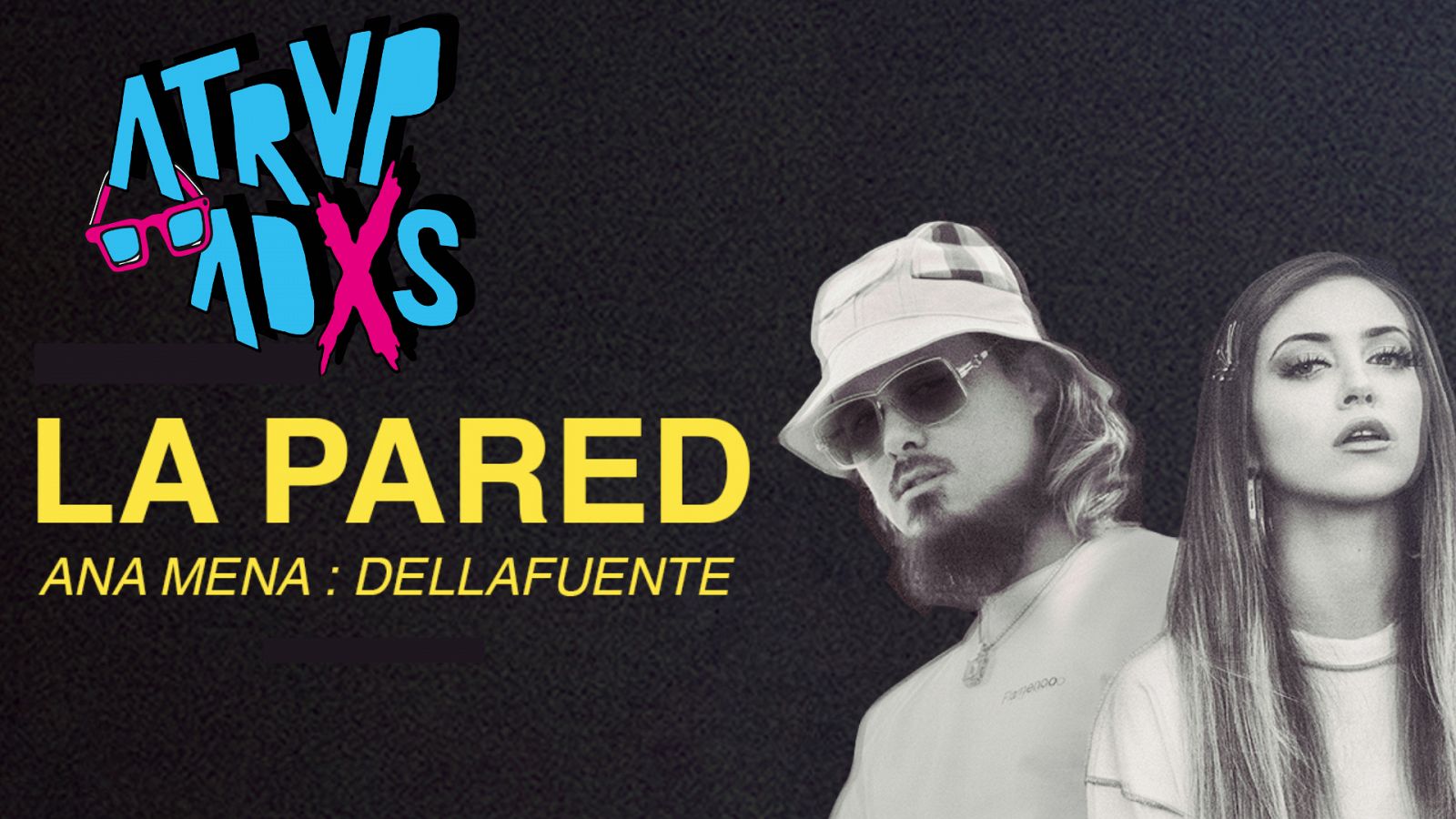 Atrvpadxs - La Pared: Ana Mena + Dellafuente - 18/05/20 - ver ahora