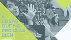 Aquí la tierra - Cinco cosas que no reciclas bien