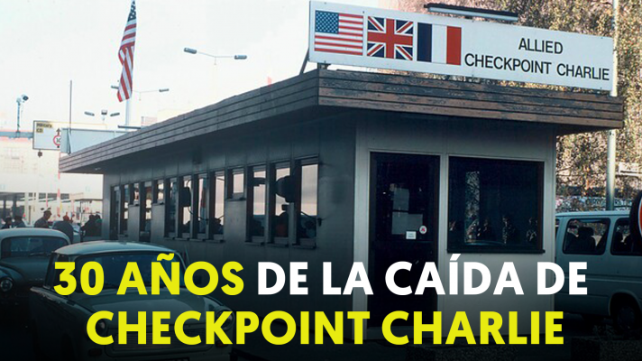 30 años de la desaparición de Checkpoint Charlie, el punto caliente de la Guerra Fría