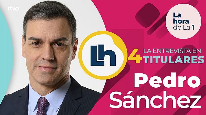 La entrevista de Pedro Sánchez en 'La hora de la 1' de TVE, en cuatro titulares