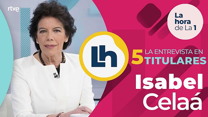 La hora de La 1 - La entrevista a Isabel Celaá en 'La hora de la 1' de TVE, en cinco titulares