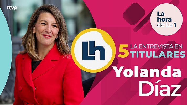 La entrevista a Yolanda Díaz en 'La Hora de la 1' en cinco titulares