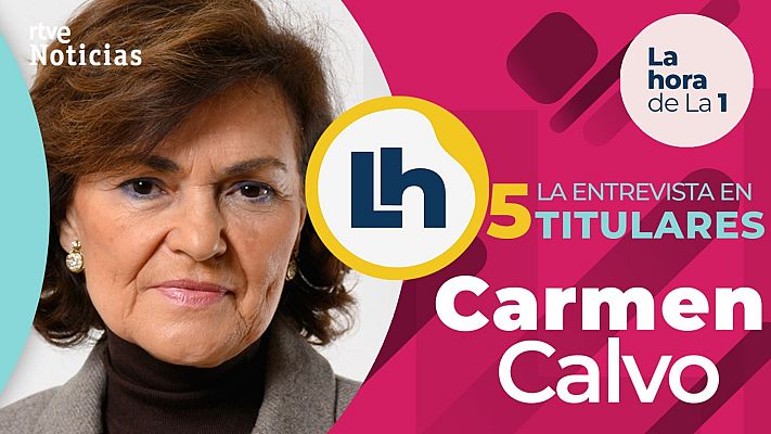 La hora de La 1 - La entrevista a Carmen Calvo en 'La hora de la 1' de TVE, en cinco titulares