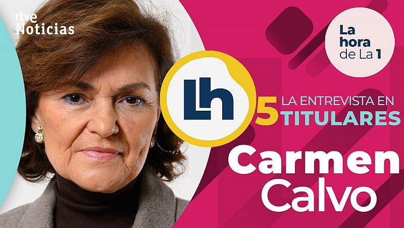 La entrevista a Carmen Calvo en 'La hora de la 1' de TVE, en cinco titulares