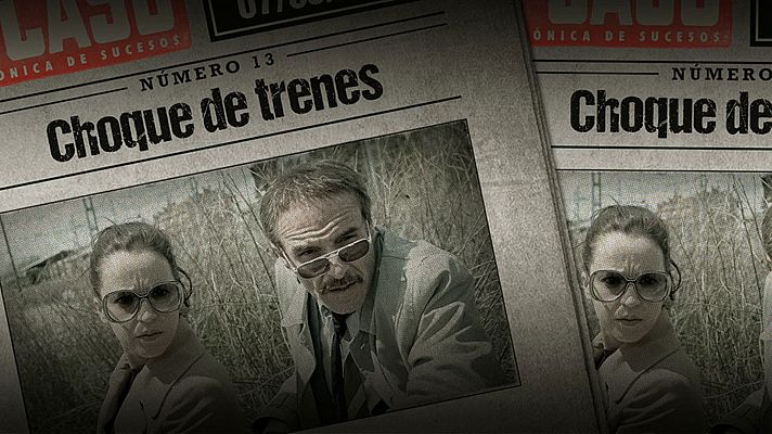 El Caso. Crónica de sucesos - Episodio 13: Choque de trenes - Ver ahora