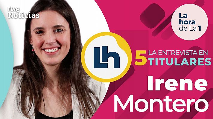 La hora de La 1 - La entrevista a Irene Montero en 'La Hora de la 1' en cinco titulares