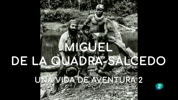 La aventura del Saber - Miguel de la Quadra-Salcedo. Una vida de aventura 2