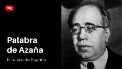 Especiales RNE - Palabra de Azaña - El futuro de España
