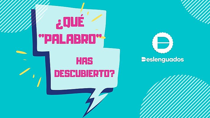 Deslenguados - Deslenguados | Dani Orviz: ¿Qué "palabro" has descubierto?