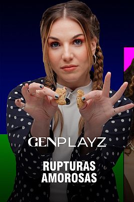 Gen Playz - Rupturas amorosas: ¿Cómo afrontar el fin de una relación?