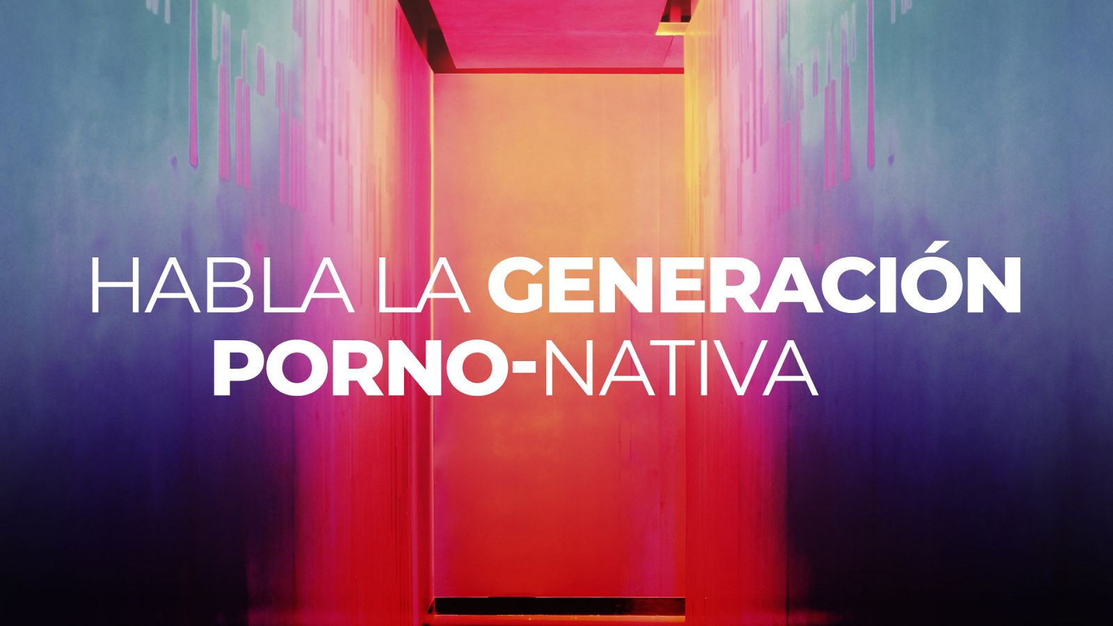 Habla la generación pornonativa - Modo Digital | Ver
