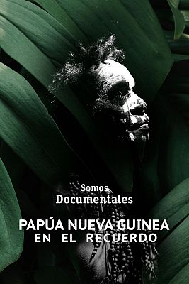 Somos Documentales - Papúa Nueva Guinea en el recuerdo
