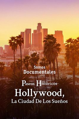 Paseos históricos: Hollywood, la ciudad de los sueños