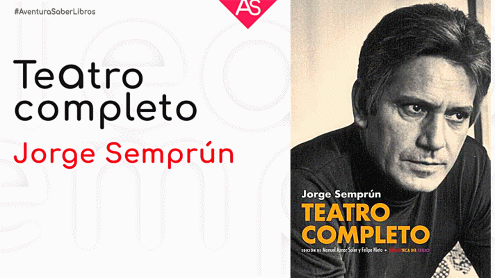 La aventura del Saber - 'Teatro Completo' de Jorge Semprún