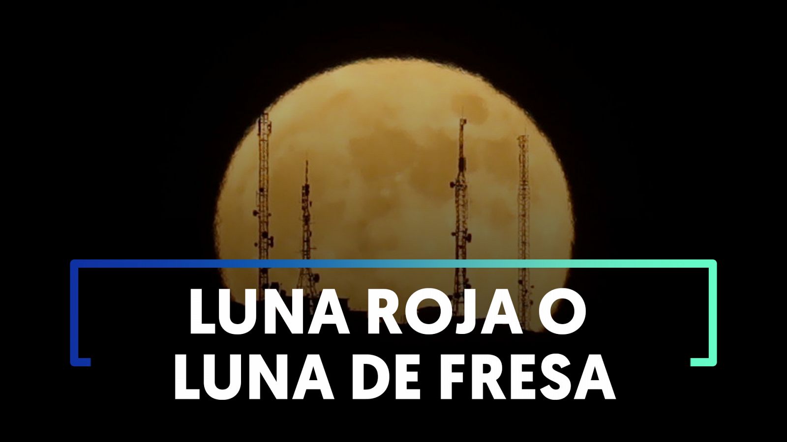 La última superluna roja o 'luna de fresa' de 2021