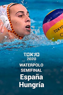 Waterpolo Tokyo 2020 - Waterpolo. Semifinal: España - Hungría