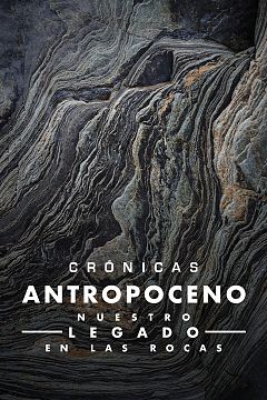 Antropoceno, nuestro legado en las rocas