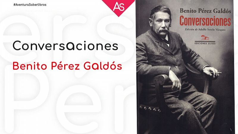 Conversaciones Galdós entrevistas literatura #AventuraSaberLibros