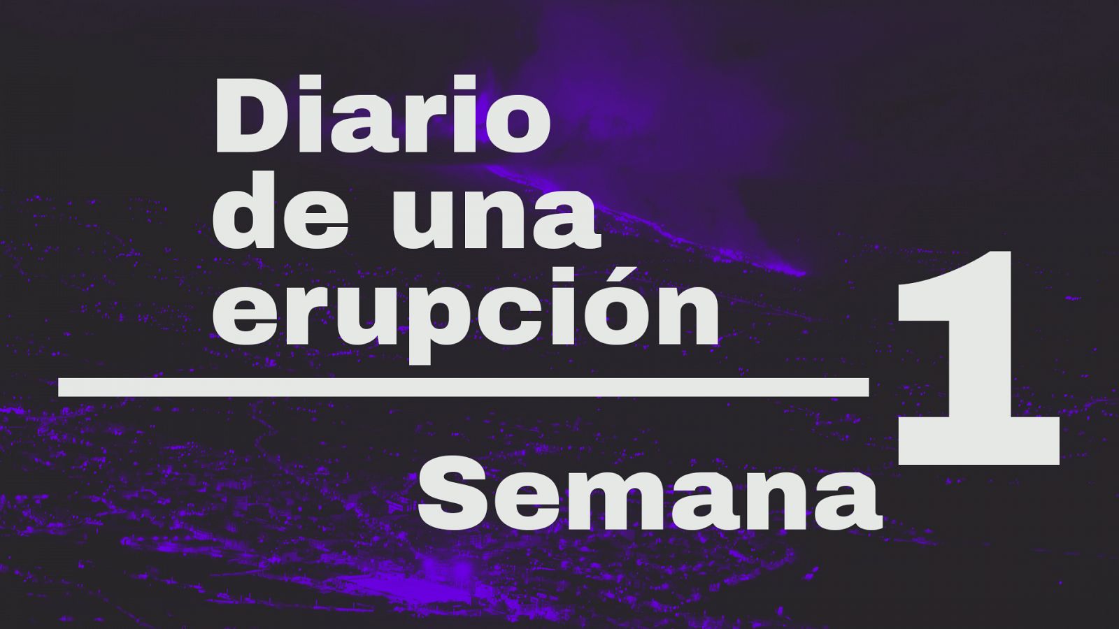 Diario de una erupción. Semana 1